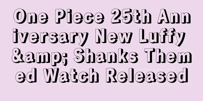One Piece 25th Anniversary New Luffy & Shanks Themed Watch Released