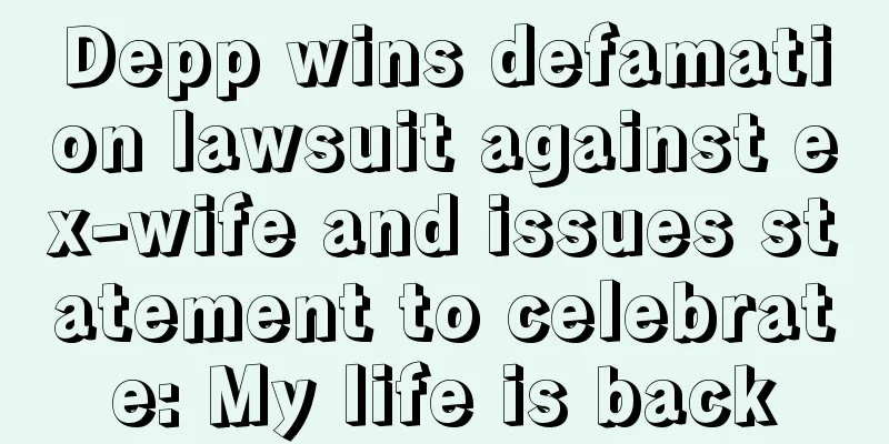 Depp wins defamation lawsuit against ex-wife and issues statement to celebrate: My life is back