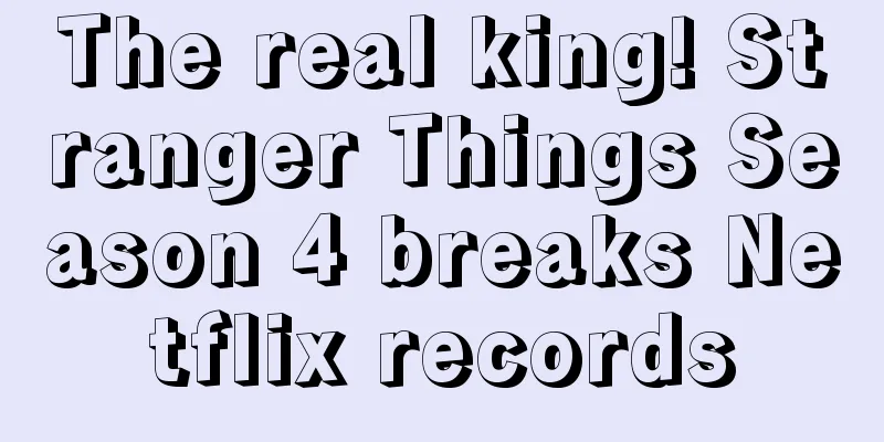 The real king! Stranger Things Season 4 breaks Netflix records