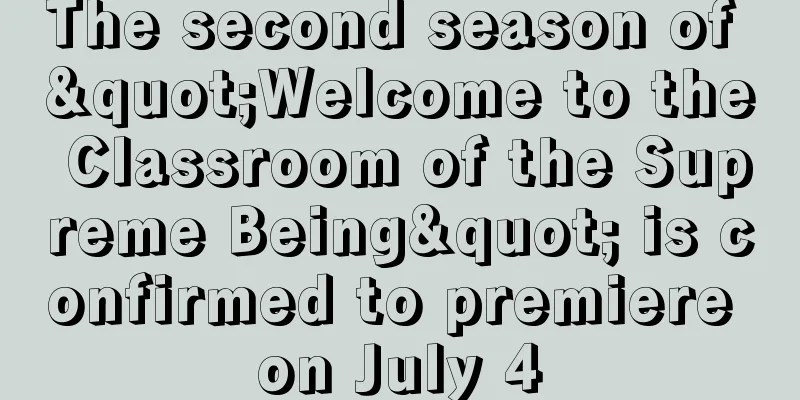 The second season of "Welcome to the Classroom of the Supreme Being" is confirmed to premiere on July 4