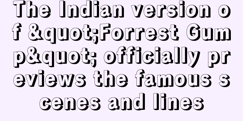 The Indian version of "Forrest Gump" officially previews the famous scenes and lines