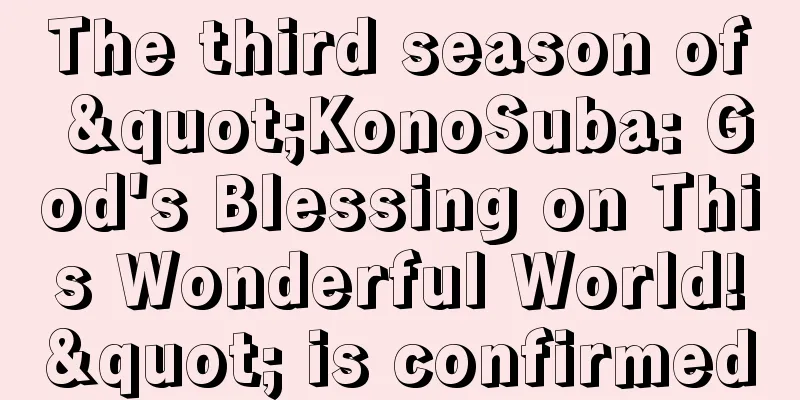 The third season of "KonoSuba: God's Blessing on This Wonderful World!" is confirmed