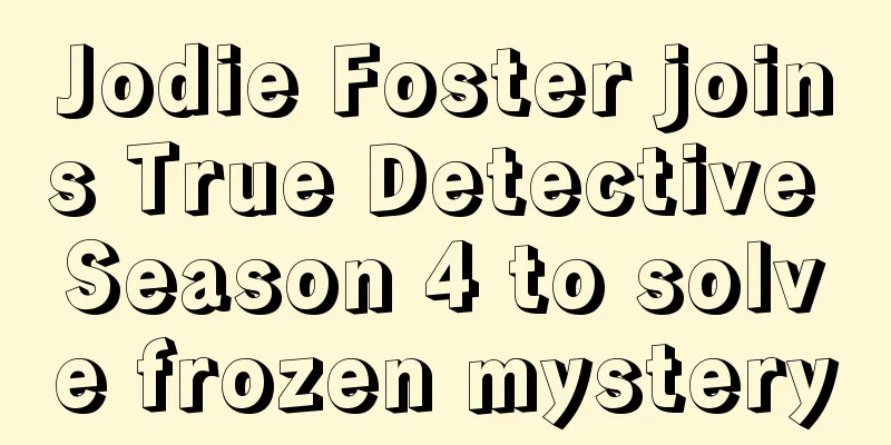 Jodie Foster joins True Detective Season 4 to solve frozen mystery