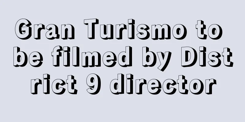 Gran Turismo to be filmed by District 9 director