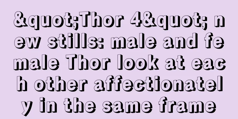 "Thor 4" new stills: male and female Thor look at each other affectionately in the same frame