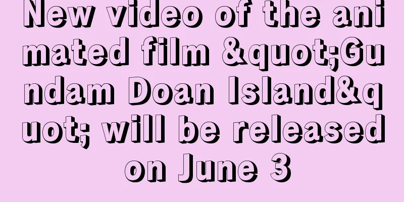 New video of the animated film "Gundam Doan Island" will be released on June 3