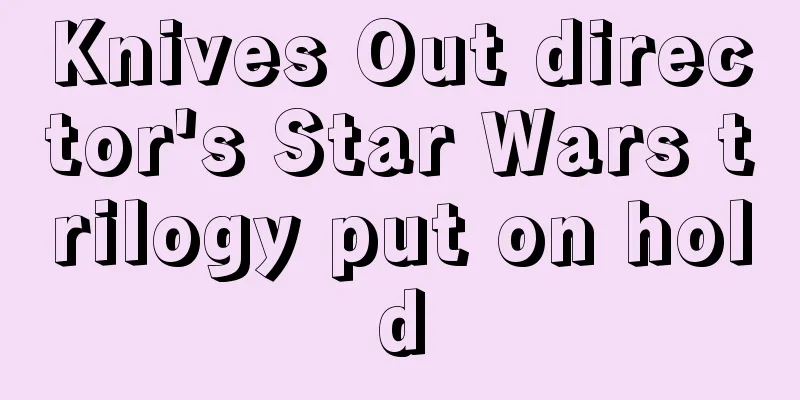 Knives Out director's Star Wars trilogy put on hold