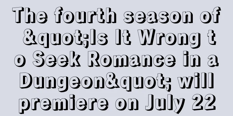 The fourth season of "Is It Wrong to Seek Romance in a Dungeon" will premiere on July 22