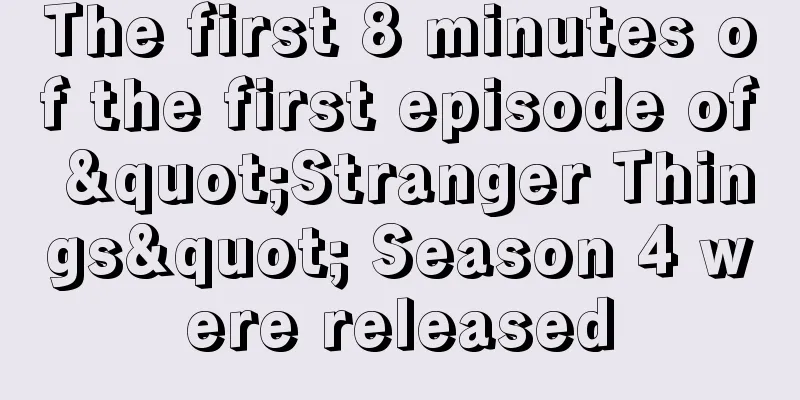 The first 8 minutes of the first episode of "Stranger Things" Season 4 were released
