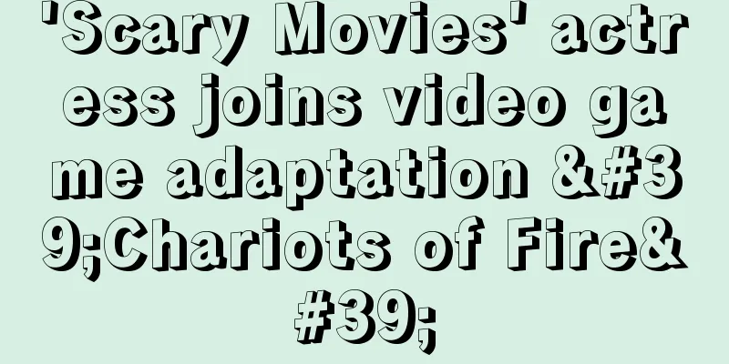 'Scary Movies' actress joins video game adaptation 'Chariots of Fire'
