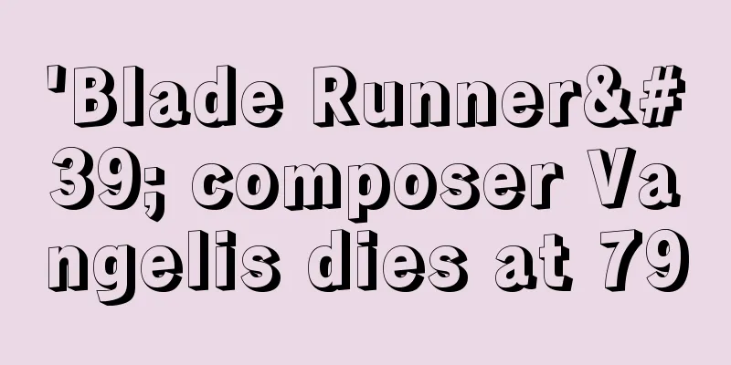'Blade Runner' composer Vangelis dies at 79