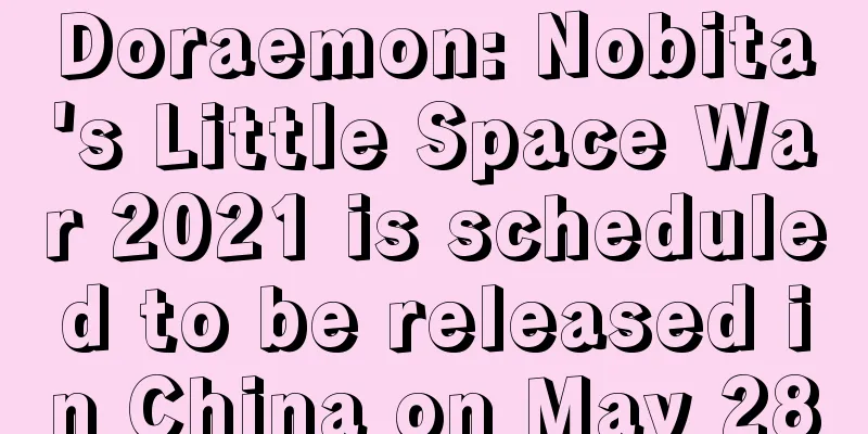 Doraemon: Nobita's Little Space War 2021 is scheduled to be released in China on May 28