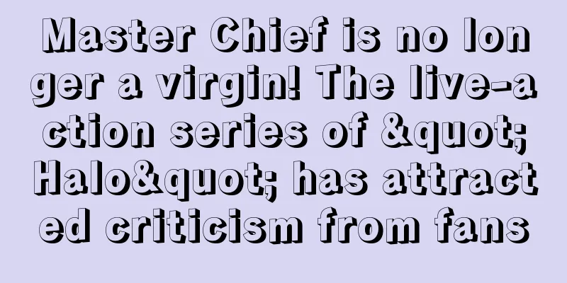 Master Chief is no longer a virgin! The live-action series of "Halo" has attracted criticism from fans