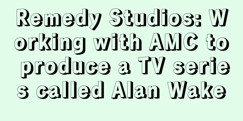 Remedy Studios: Working with AMC to produce a TV series called Alan Wake