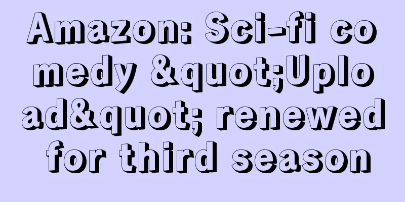 Amazon: Sci-fi comedy "Upload" renewed for third season