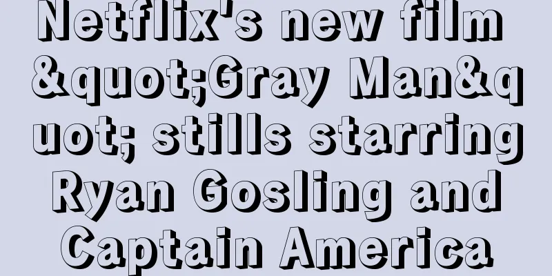 Netflix's new film "Gray Man" stills starring Ryan Gosling and Captain America