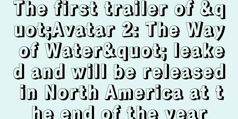 The first trailer of "Avatar 2: The Way of Water" leaked and will be released in North America at the end of the year