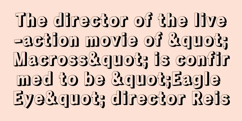 The director of the live-action movie of "Macross" is confirmed to be "Eagle Eye" director Reis
