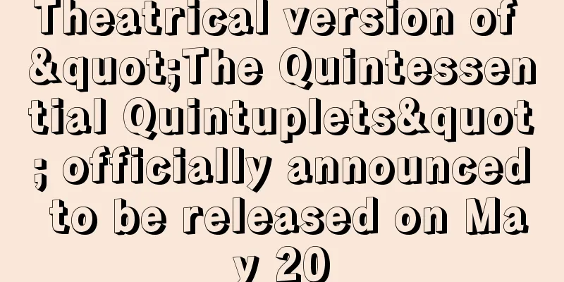Theatrical version of "The Quintessential Quintuplets" officially announced to be released on May 20