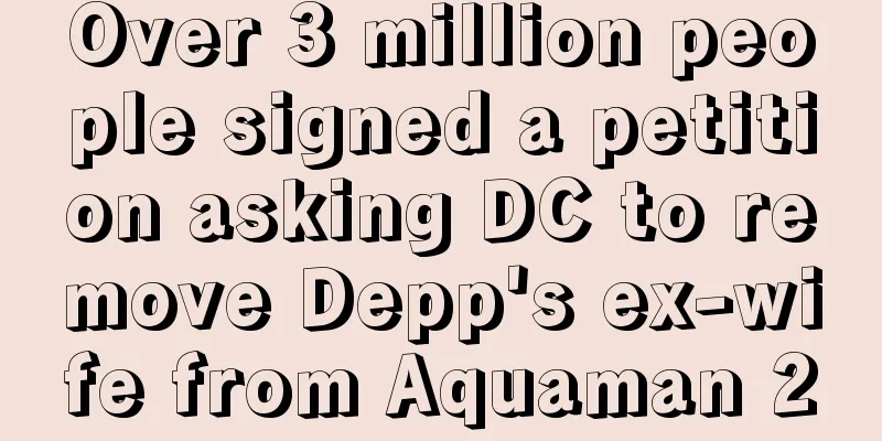 Over 3 million people signed a petition asking DC to remove Depp's ex-wife from Aquaman 2