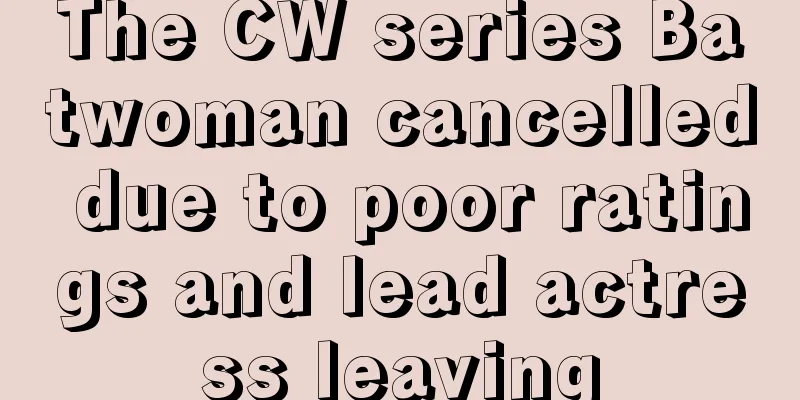 The CW series Batwoman cancelled due to poor ratings and lead actress leaving
