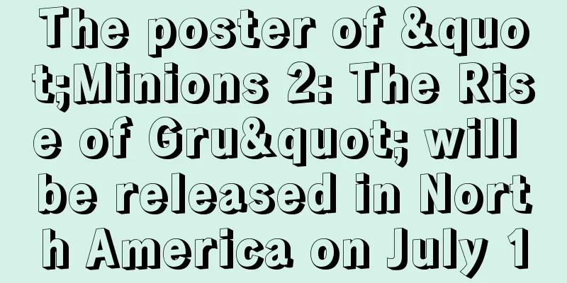 The poster of "Minions 2: The Rise of Gru" will be released in North America on July 1