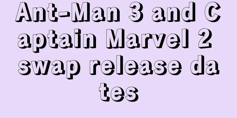 Ant-Man 3 and Captain Marvel 2 swap release dates