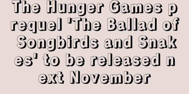 The Hunger Games prequel 'The Ballad of Songbirds and Snakes' to be released next November