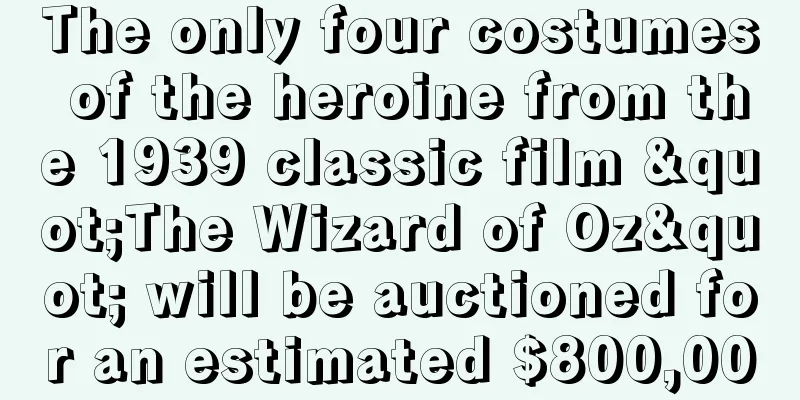 The only four costumes of the heroine from the 1939 classic film "The Wizard of Oz" will be auctioned for an estimated $800,000