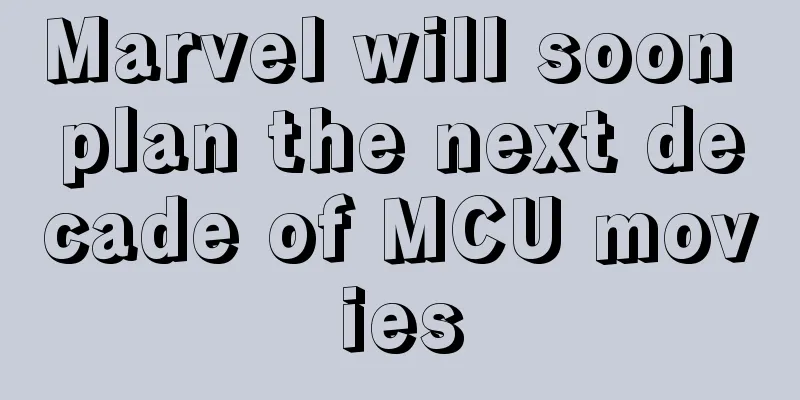 Marvel will soon plan the next decade of MCU movies