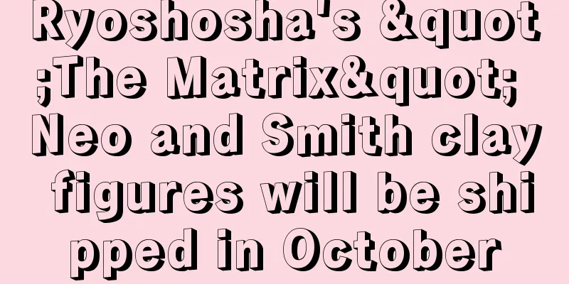 Ryoshosha's "The Matrix" Neo and Smith clay figures will be shipped in October