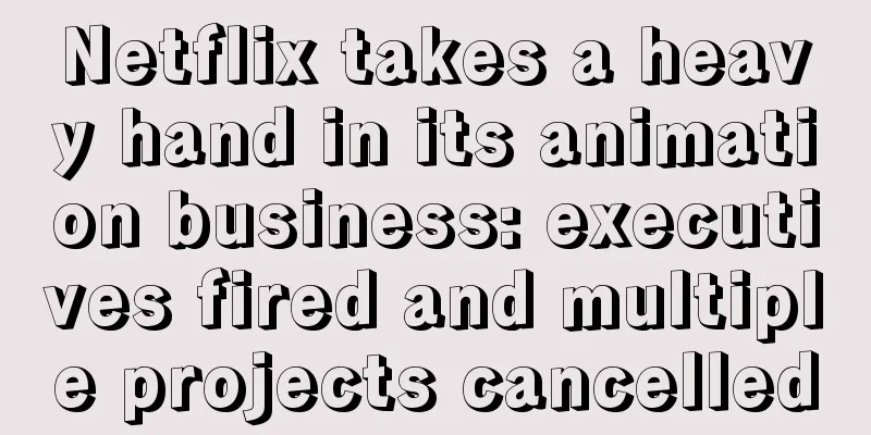 Netflix takes a heavy hand in its animation business: executives fired and multiple projects cancelled