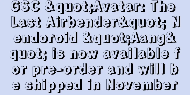 GSC "Avatar: The Last Airbender" Nendoroid "Aang" is now available for pre-order and will be shipped in November