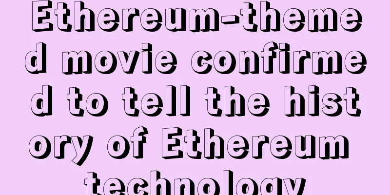 Ethereum-themed movie confirmed to tell the history of Ethereum technology