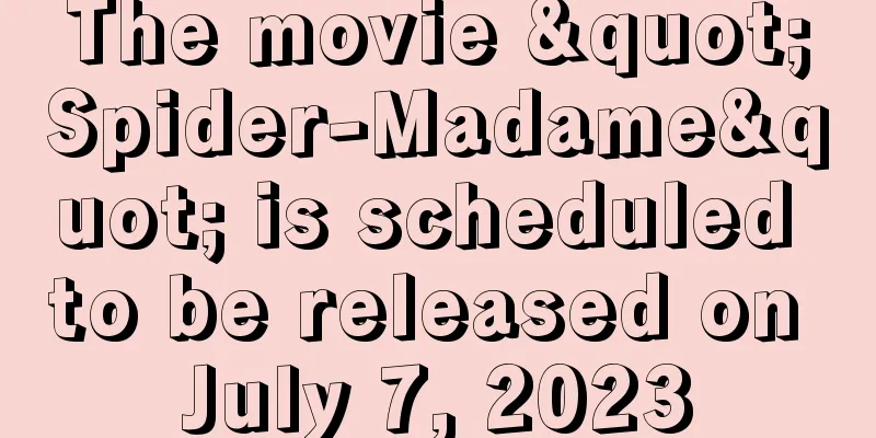 The movie "Spider-Madame" is scheduled to be released on July 7, 2023