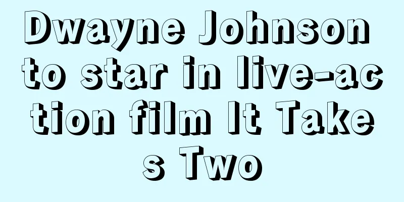 Dwayne Johnson to star in live-action film It Takes Two