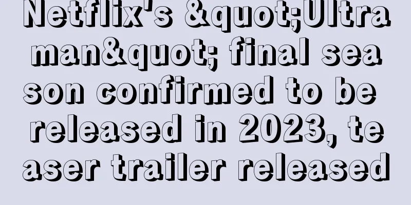 Netflix's "Ultraman" final season confirmed to be released in 2023, teaser trailer released