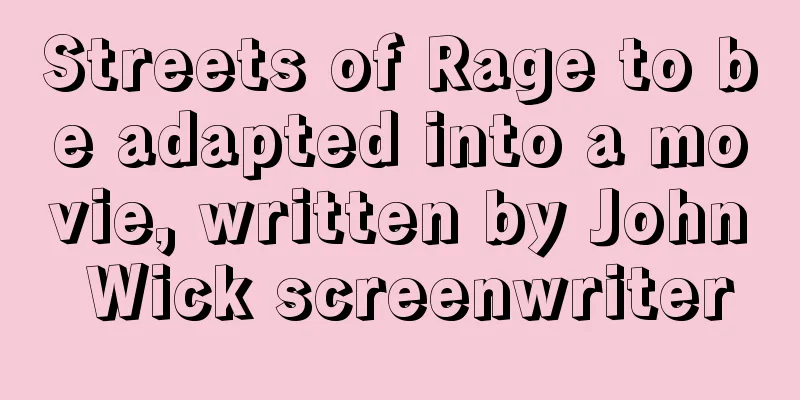 Streets of Rage to be adapted into a movie, written by John Wick screenwriter