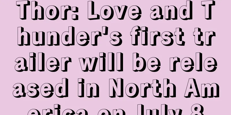 Thor: Love and Thunder's first trailer will be released in North America on July 8