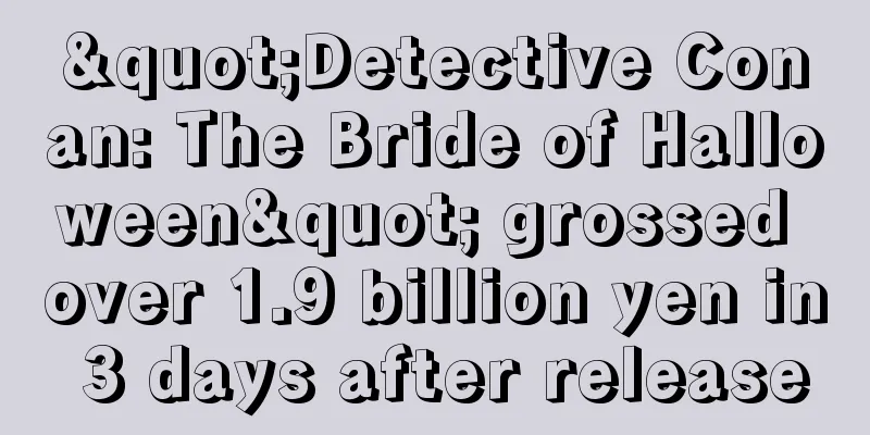 "Detective Conan: The Bride of Halloween" grossed over 1.9 billion yen in 3 days after release