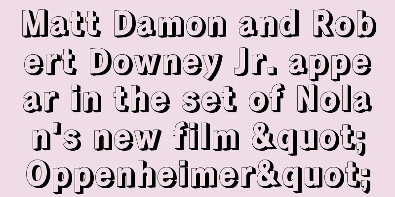 Matt Damon and Robert Downey Jr. appear in the set of Nolan's new film "Oppenheimer"