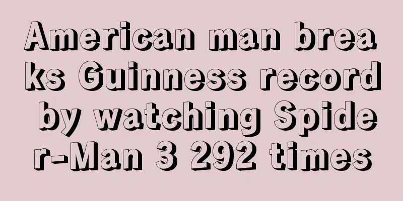 American man breaks Guinness record by watching Spider-Man 3 292 times