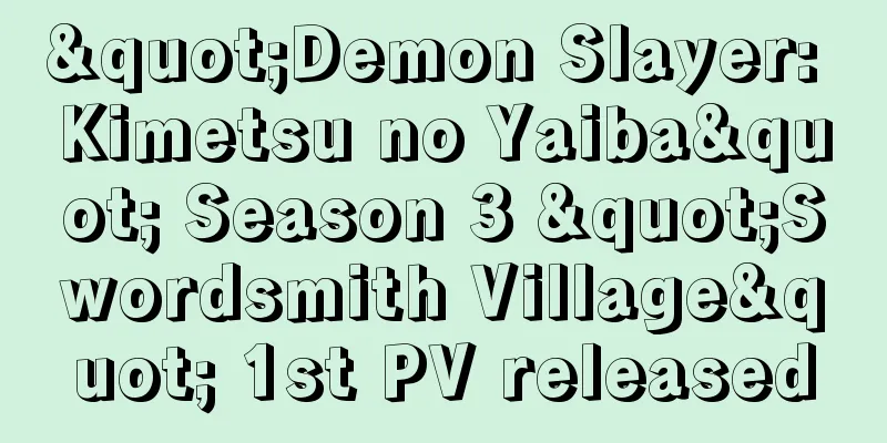 "Demon Slayer: Kimetsu no Yaiba" Season 3 "Swordsmith Village" 1st PV released