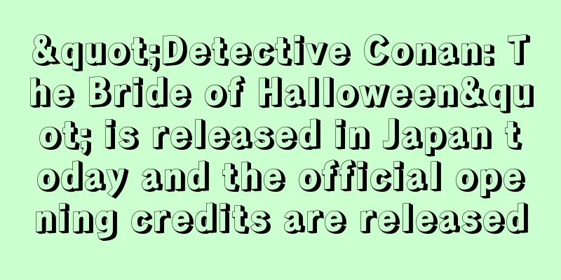"Detective Conan: The Bride of Halloween" is released in Japan today and the official opening credits are released