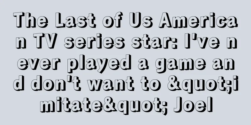 The Last of Us American TV series star: I've never played a game and don't want to "imitate" Joel