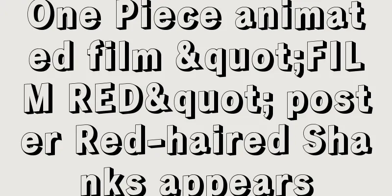 One Piece animated film "FILM RED" poster Red-haired Shanks appears