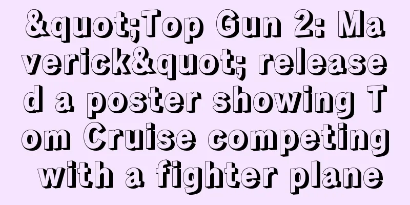 "Top Gun 2: Maverick" released a poster showing Tom Cruise competing with a fighter plane