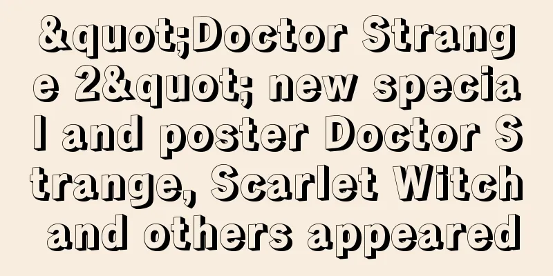 "Doctor Strange 2" new special and poster Doctor Strange, Scarlet Witch and others appeared
