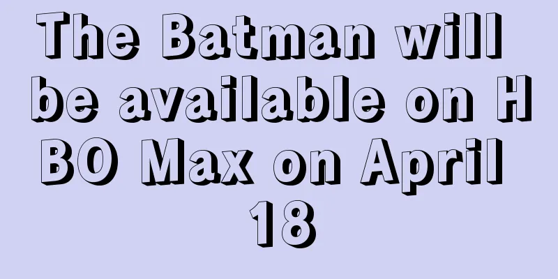 The Batman will be available on HBO Max on April 18