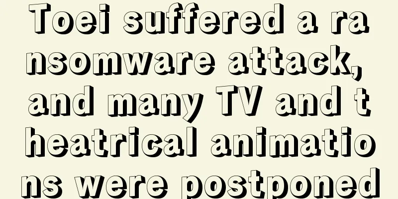 Toei suffered a ransomware attack, and many TV and theatrical animations were postponed